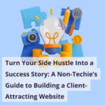 Turn Your Side Hustle into a Success Story: A Non-Techie's Guide to Building a Client-Attracting Website for small business owner. Side hustle guide with business icons.