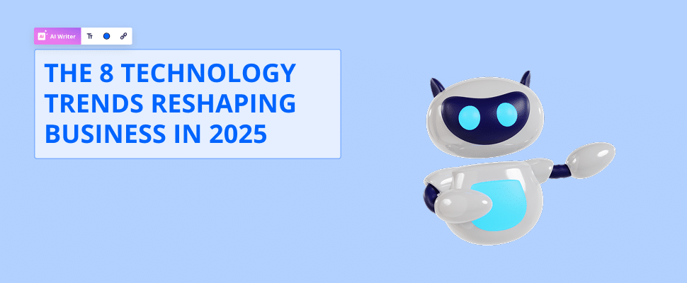 The 8 Technology Trends Reshaping Business in 2025