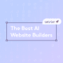 Graphic banner for 'The Best AI Website Builders' with a 'Let's Go!' call-to-action button and digital motifs