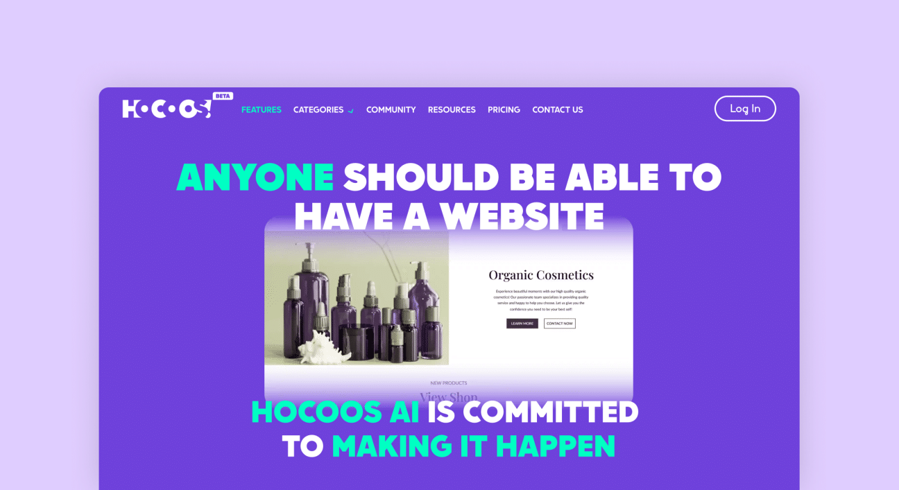 A promotional header for Hocoos AI Website Builder on a vibrant purple background. The bold statement 'ANYONE SHOULD BE ABLE TO HAVE A WEBSITE' is prominently displayed in the center, with the reinforcing message 'HOCOOS AI IS COMMITTED TO MAKING IT HAPPEN' underneath. A navigation bar includes options like FEATURES, CATEGORIES, COMMUNITY, RESOURCES, PRICING, and CONTACT US, with a 'Log In' button at the top right corner. The banner also features a preview of an example website for 'Organic Cosmetics' with an image of elegant skincare products and buttons for 'LEARN MORE' and 'CONTACT NOW'.