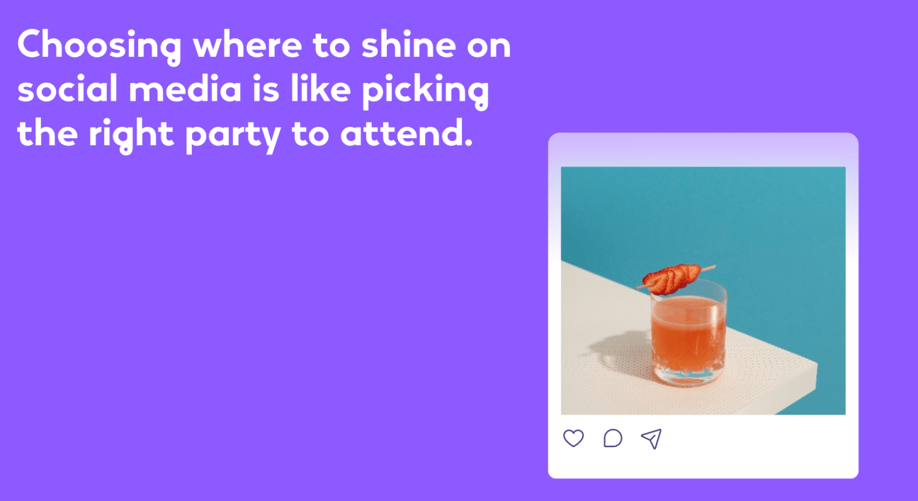This image is a modern, minimalist social media graphic with a playful and engaging message. On a vibrant purple background, white text reads, "Choosing where to shine on social media is like picking the right party to attend." To the right, there's a photograph against a dual-tone background—half white, half turquoise—depicting a glass of a pink beverage garnished with a slice of strawberry on a skewer. Below the photo, stylized as if it were a social media post, are icons that typically represent likes, comments, and shares.