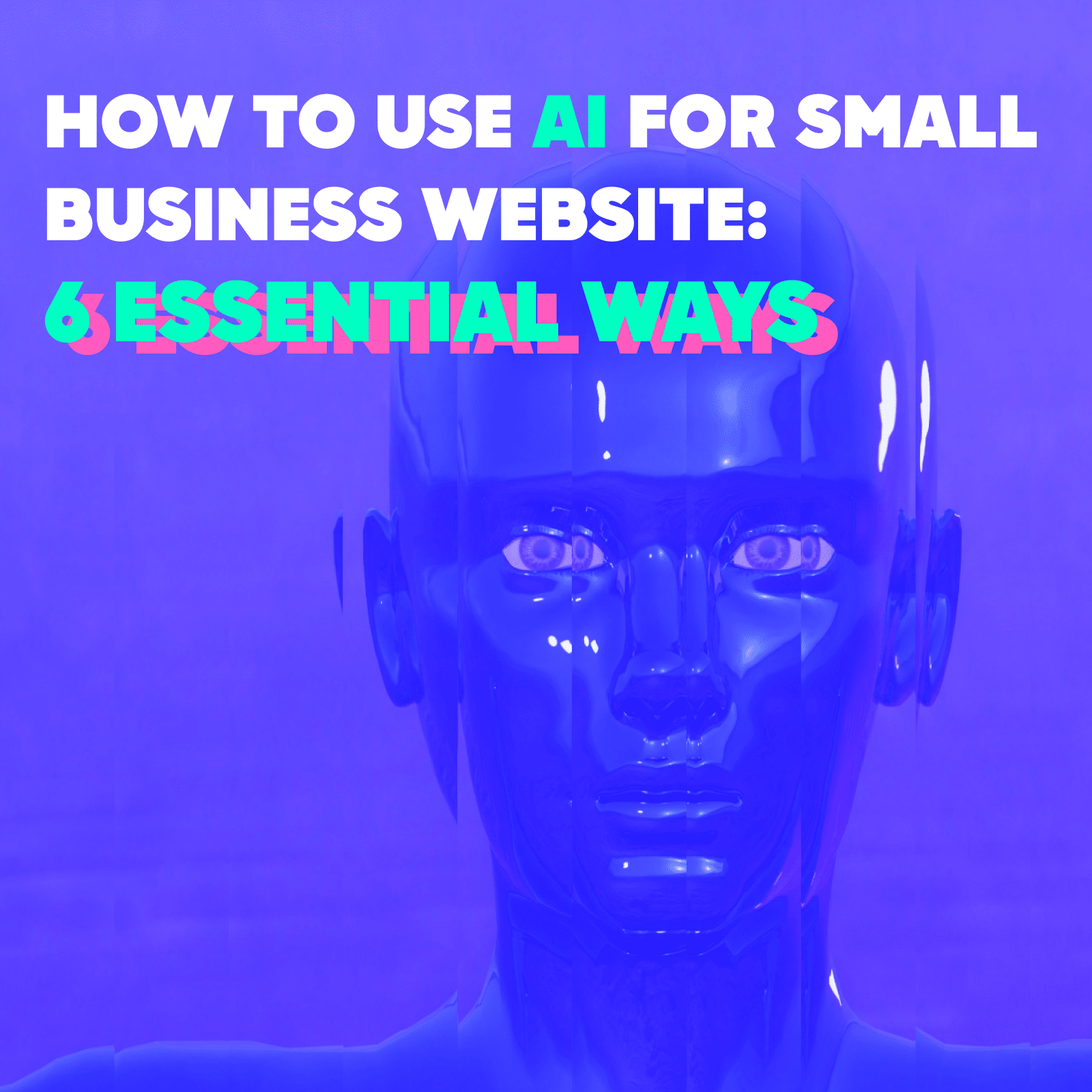 How to Use AI for Small Business Website: 6 Essential Ways
