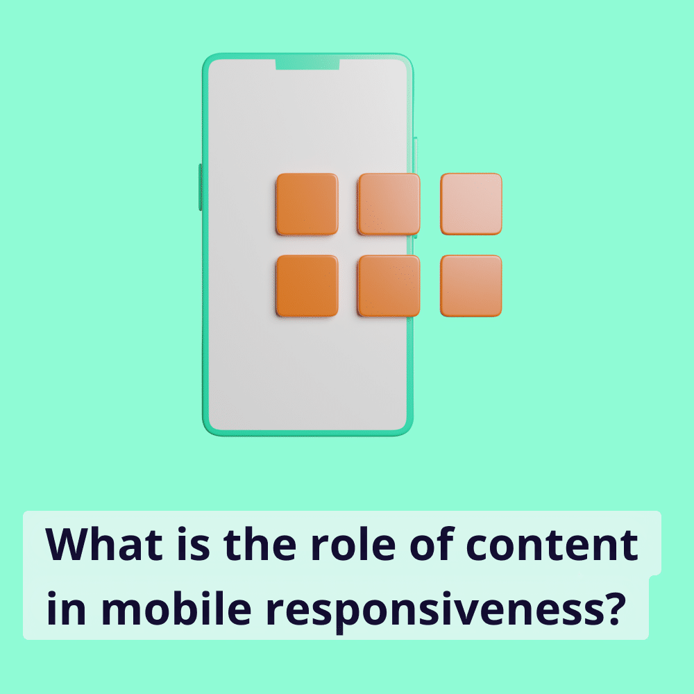 What is the Role of Content in Mobile Responsiveness?