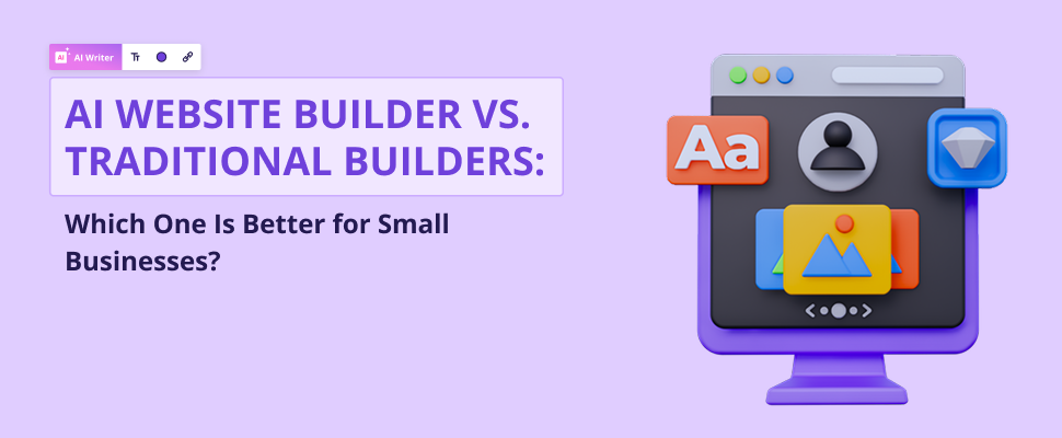 AI Website Builder vs. Traditional Builders: Which One Is Better for Small Businesses?
