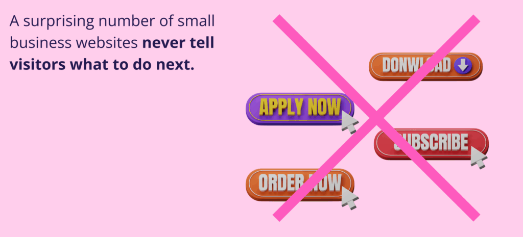 Why Most Small Business Websites Fail (and How AI Fixes It) 2 Why Most Small Business Websites Fail (and How AI Fixes It). Text stating that many small business websites fail to guide visitors, paired with a group of 3D "Apply Now," "Download," "Order Now," and "Subscribe" buttons that have been crossed out with a large pink "X."